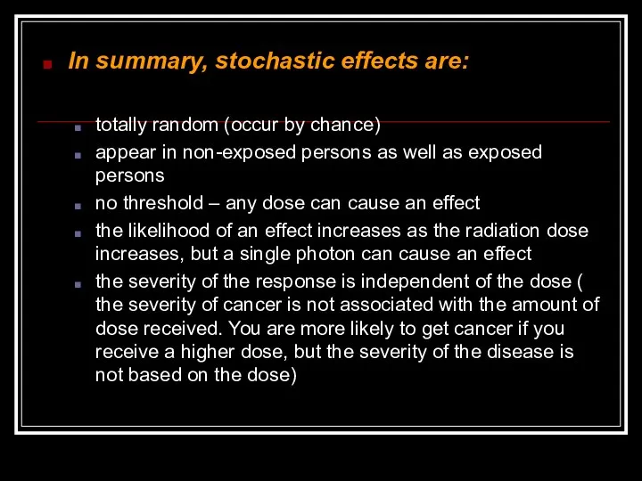 In summary, stochastic effects are: totally random (occur by chance) appear