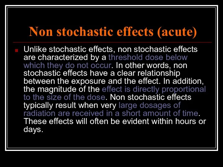 Non stochastic effects (acute) Unlike stochastic effects, non stochastic effects are