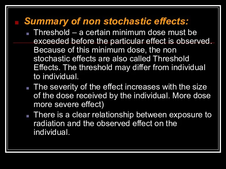 Summary of non stochastic effects: Threshold – a certain minimum dose