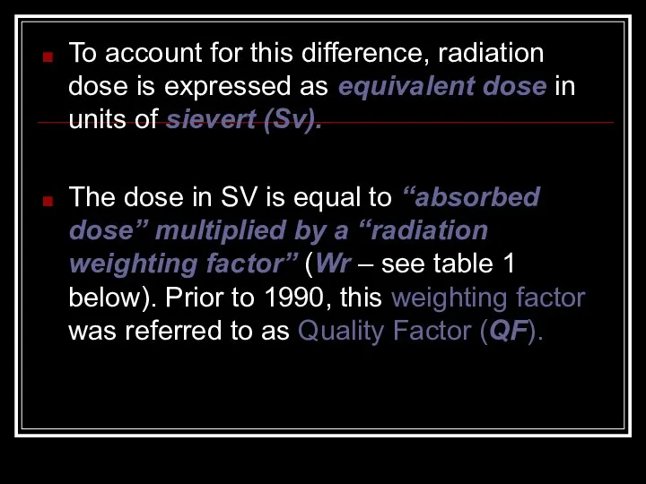 To account for this difference, radiation dose is expressed as equivalent