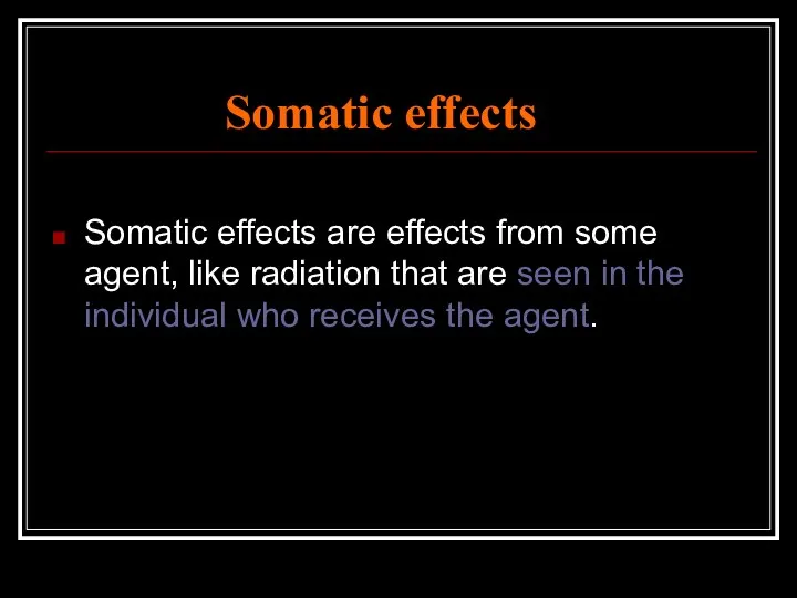 Somatic effects Somatic effects are effects from some agent, like radiation