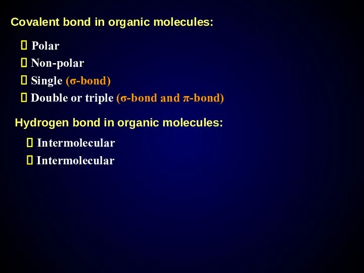 Covalent bond in organic molecules: Polar Non-polar Single (σ-bond) Double or