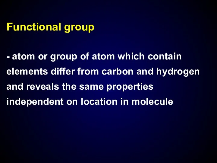 Functional group - atom or group of atom which contain elements
