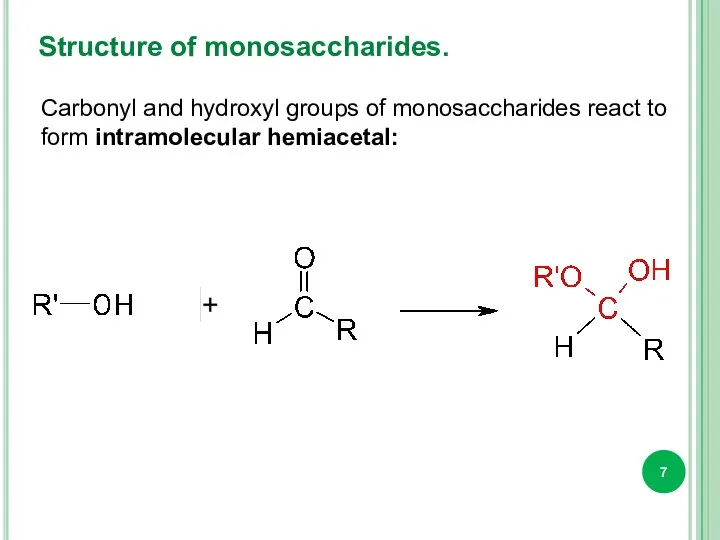 Structure of monosaccharides. Carbonyl and hydroxyl groups of monosaccharides react to form intramolecular hemiacetal: