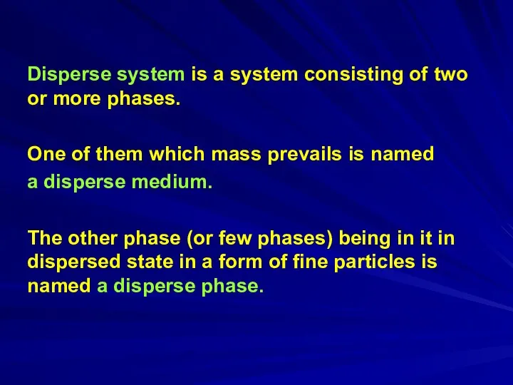 Disperse system is a system consisting of two or more phases.