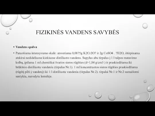 FIZIKINĖS VANDENS SAVYBĖS Vandens spalva Paruošiama intensyvumo skalė: atsveriama 0,0875g K2Cr2O7