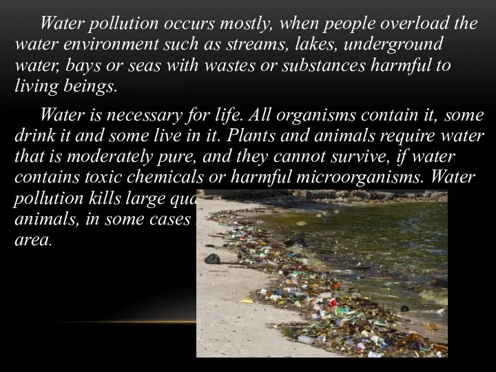 Water pollution occurs mostly, when people overload the water environment such