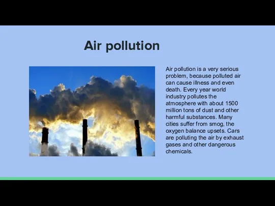 Air pollution Air pollution is a very serious problem, because polluted