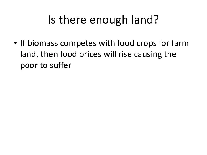 Is there enough land? If biomass competes with food crops for