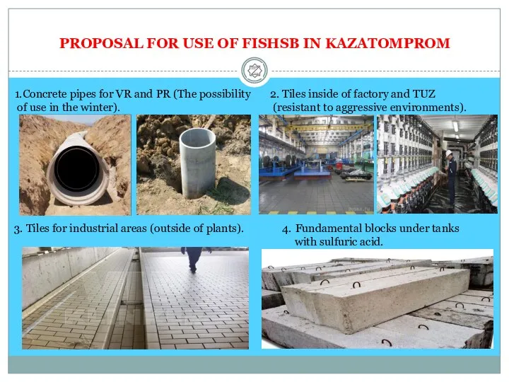 PROPOSAL FOR USE OF FISHSB IN KAZATOMPROM 1.Concrete pipes for VR