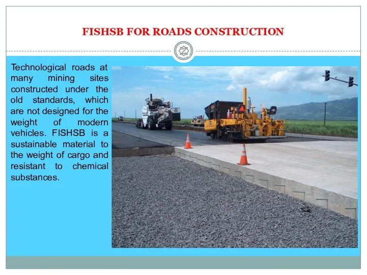 FISHSB FOR ROADS CONSTRUCTION Technological roads at many mining sites constructed