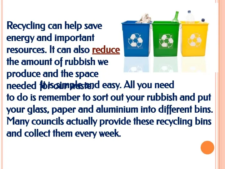 Recycling can help save energy and important resources. It can also