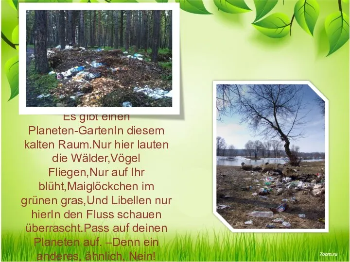 Es gibt einen Planeten-GartenIn diesem kalten Raum.Nur hier lauten die Wälder,Vögel