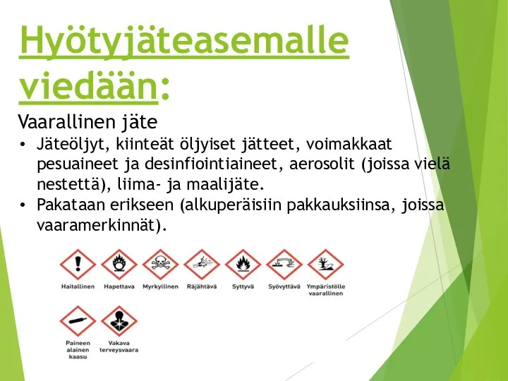 Vaarallinen jäte Jäteöljyt, kiinteät öljyiset jätteet, voimakkaat pesuaineet ja desinfiointiaineet, aerosolit