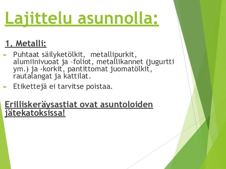 Lajittelu asunnolla: 1. Metalli: Puhtaat säilyketölkit, metallipurkit, alumiinivuoat ja –foliot, metallikannet