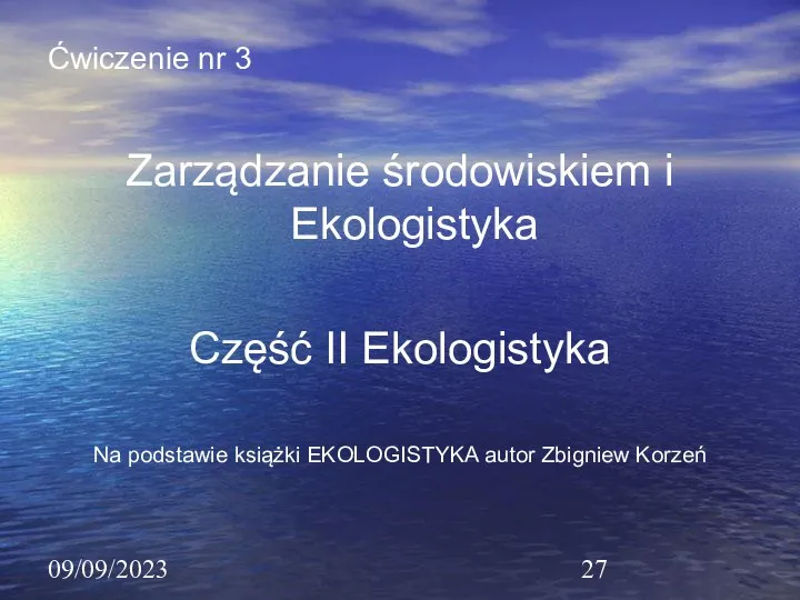 09/09/2023 Ćwiczenie nr 3 Zarządzanie środowiskiem i Ekologistyka Część II Ekologistyka