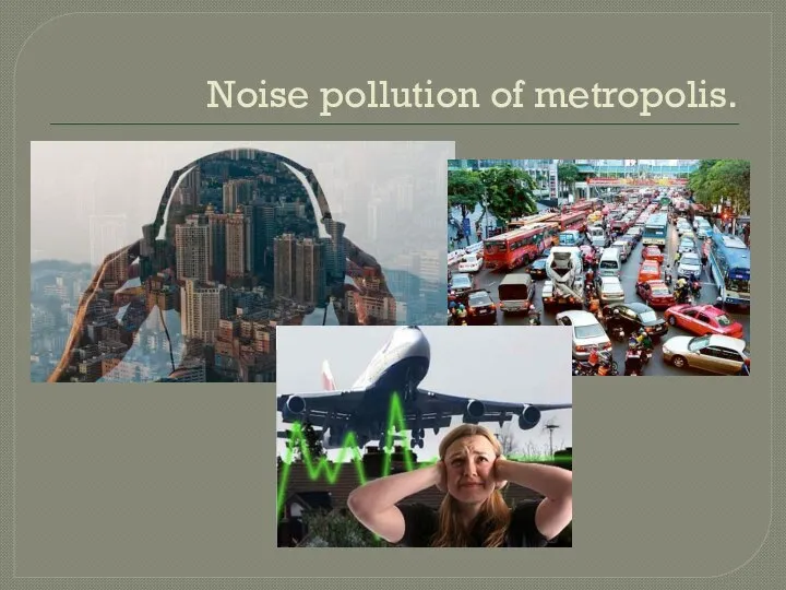 Noise pollution of metropolis.