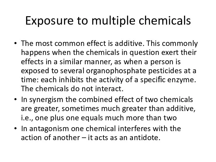 Exposure to multiple chemicals The most common effect is additive. This