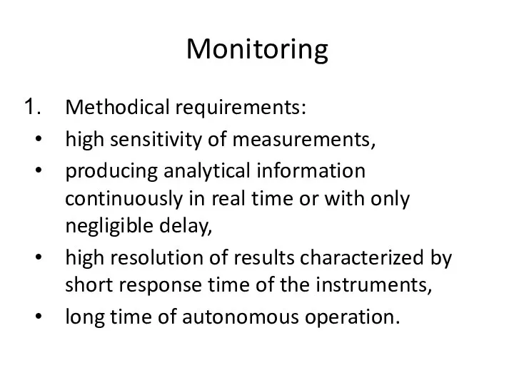 Monitoring Methodical requirements: high sensitivity of measurements, producing analytical information continuously