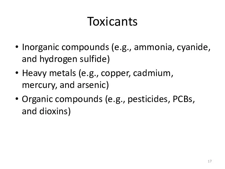 Toxicants Inorganic compounds (e.g., ammonia, cyanide, and hydrogen sulfide) Heavy metals