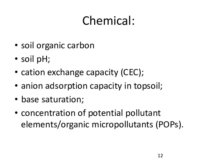 Chemical: soil organic carbon soil pH; cation exchange capacity (CEC); anion