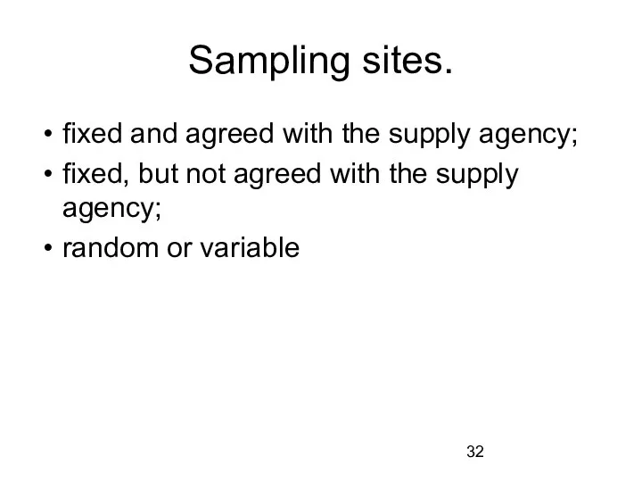 Sampling sites. fixed and agreed with the supply agency; fixed, but