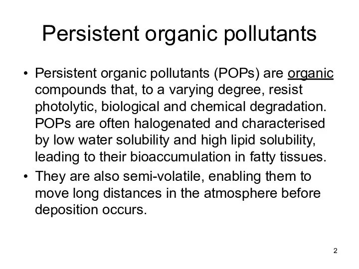 Persistent organic pollutants Persistent organic pollutants (POPs) are organic compounds that,