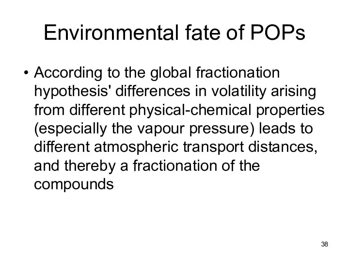 Environmental fate of POPs According to the global fractionation hypothesis' differences