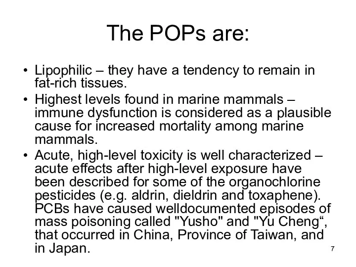 The POPs are: Lipophilic – they have a tendency to remain