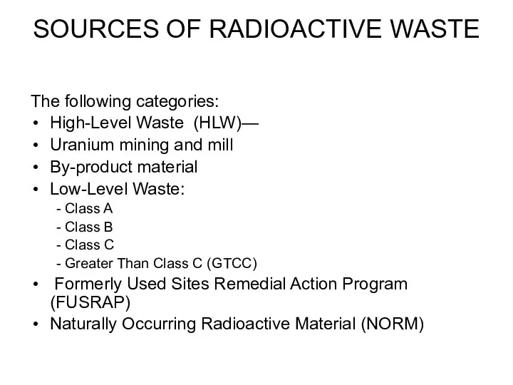 SOURCES OF RADIOACTIVE WASTE The following categories: High-Level Waste (HLW)— Uranium