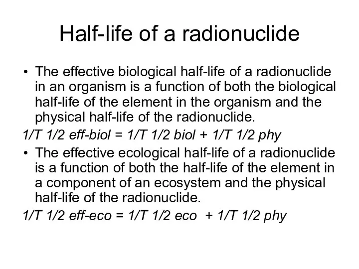 Half-life of a radionuclide The effective biological half-life of a radionuclide