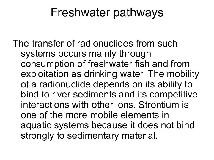 Freshwater pathways The transfer of radionuclides from such systems occurs mainly