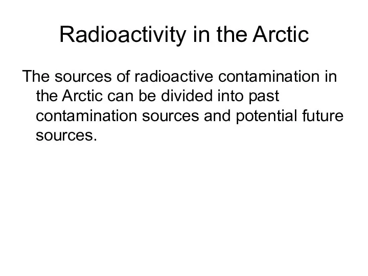 Radioactivity in the Arctic The sources of radioactive contamination in the