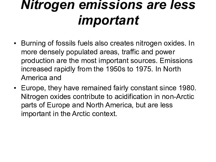 Nitrogen emissions are less important Burning of fossils fuels also creates