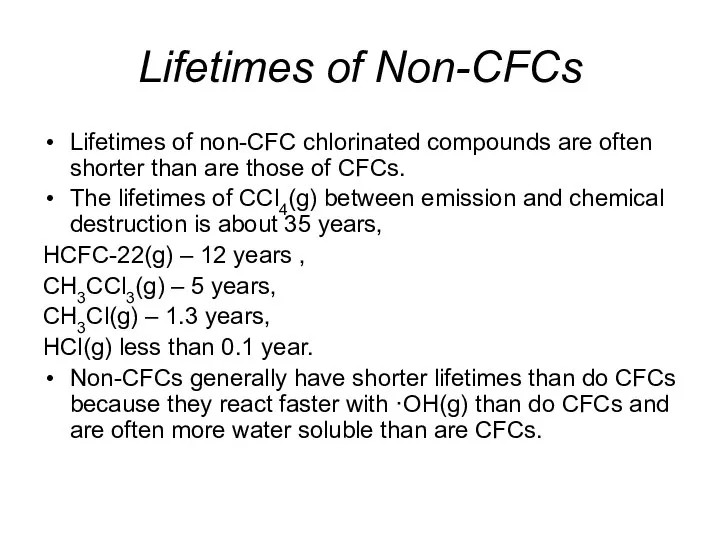 Lifetimes of Non-CFCs Lifetimes of non-CFC chlorinated compounds are often shorter