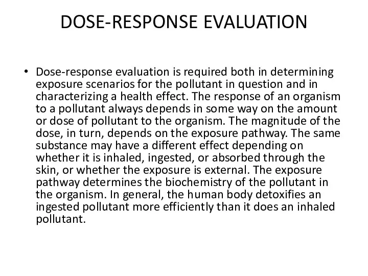 DOSE-RESPONSE EVALUATION Dose-response evaluation is required both in determining exposure scenarios