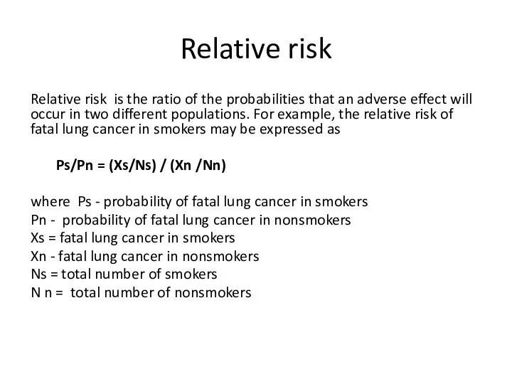 Relative risk Relative risk is the ratio of the probabilities that