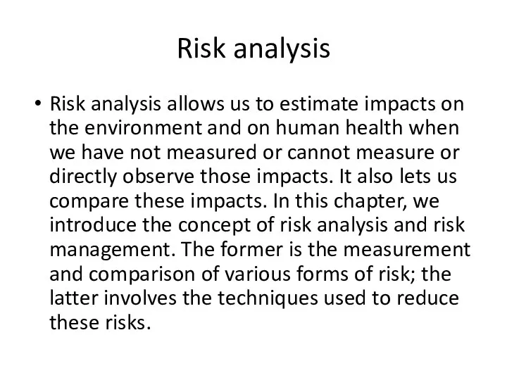 Risk analysis Risk analysis allows us to estimate impacts on the