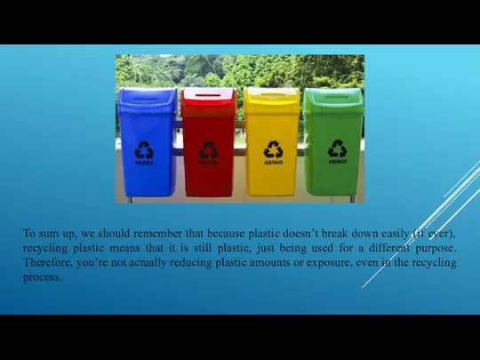 To sum up, we should remember that because plastic doesn’t break