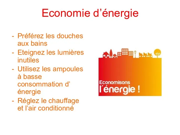 Economie d’énergie Préférez les douches aux bains Eteignez les lumières inutiles