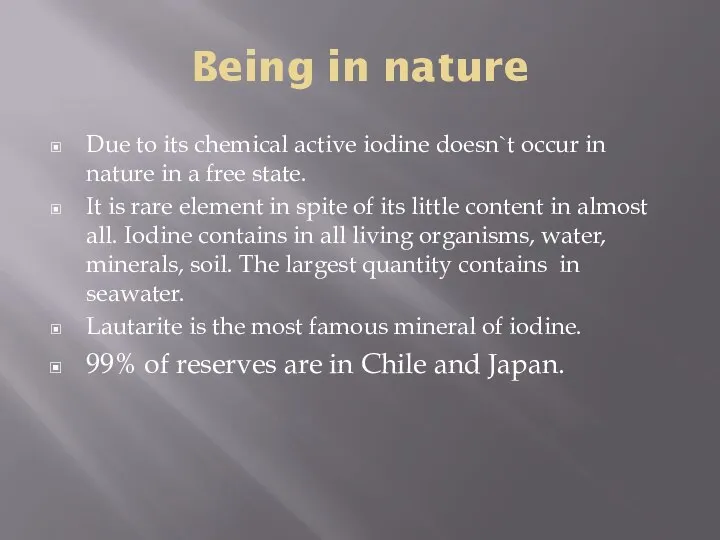 Being in nature Due to its chemical active iodine doesn`t occur