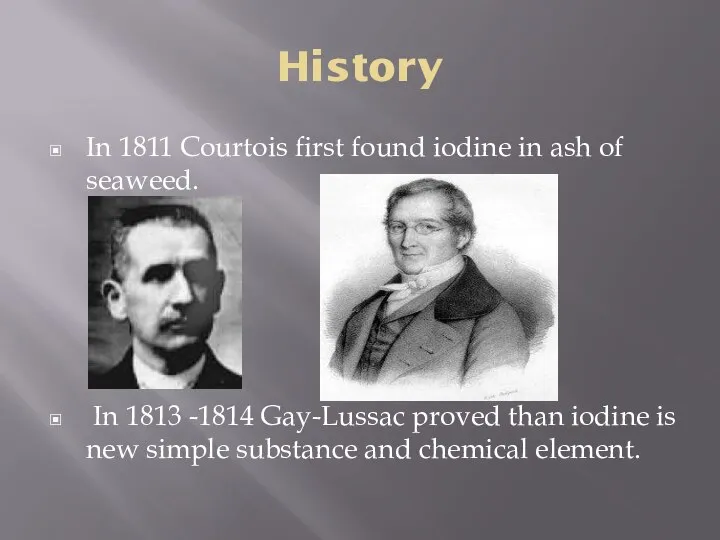 History In 1811 Courtois first found iodine in ash of seaweed.