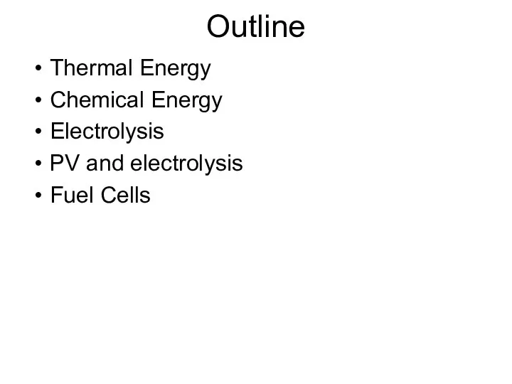 Outline Thermal Energy Chemical Energy Electrolysis PV and electrolysis Fuel Cells