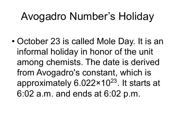 Avogadro Number’s Holiday October 23 is called Mole Day. It is