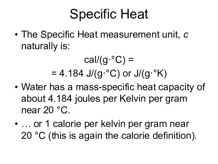 Specific Heat The Specific Heat measurement unit, c naturally is: cal/(g·°C)