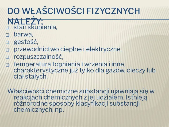 DO WŁAŚCIWOŚCI FIZYCZNYCH NALEŻY: stan skupienia, barwa, gęstość, przewodnictwo cieplne i