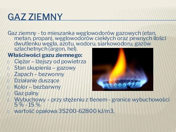 GAZ ZIEMNY Gaz ziemny - to mieszanka węglowodorów gazowych (etan, metan,