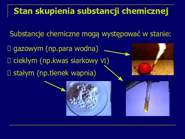 Stan skupienia substancji chemicznej Substancje chemiczne mogą występować w stanie: gazowym