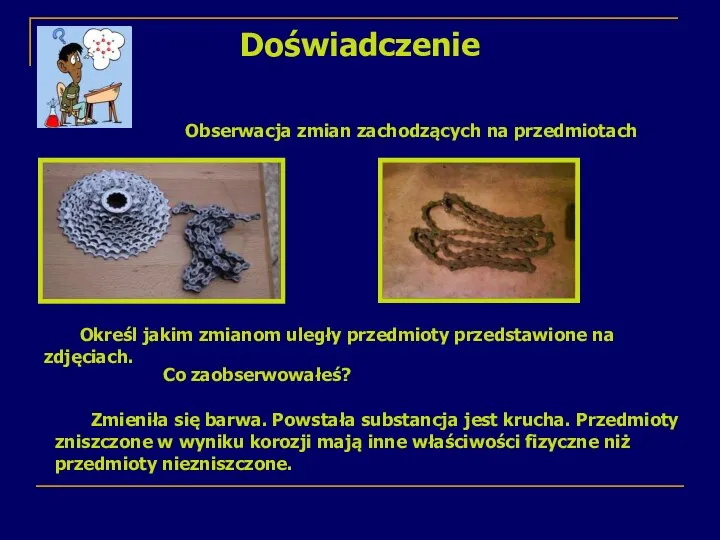 Doświadczenie Obserwacja zmian zachodzących na przedmiotach Określ jakim zmianom uległy przedmioty