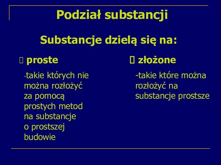 Podział substancji Substancje dzielą się na: proste -takie których nie można